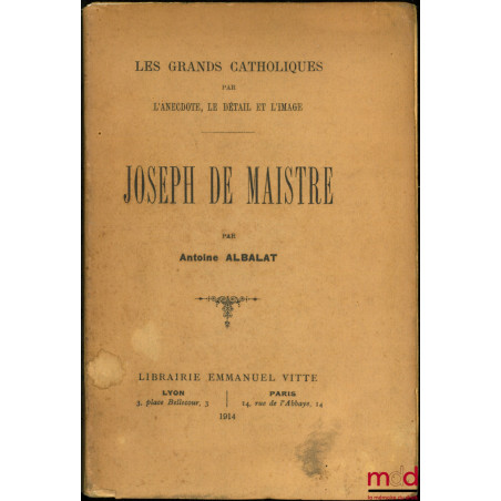JOSEPH DE MAISTRE, Les grands catholiques par l’anecdote, le détail et l’image