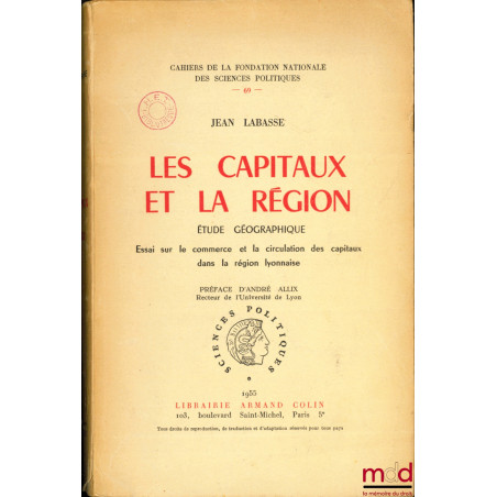 LES CAPITAUX ET LA RÉGION, Étude géographique, Essai sur le commerce et la circulation des capitaux dans la région lyonnaise,...