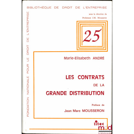 LES CONTRATS DE LA GRANDE DISTRIBUTION, Préface de Jean-Marc Mousseron, Fondation Nationale pour le Droit de l’Entreprise, Bi...
