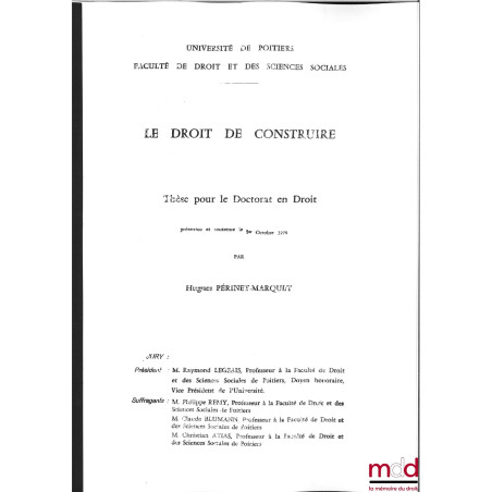 LE DROIT DE CONSTRUIRE, thèse [non publiée] pour le Doctorat en Droit, soutenue le 1er octobre 1979, présidée par Raymond Leg...