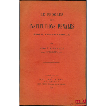 LE PROGRÈS DES INSTITUTIONS PÉNALES (Essai de sociologie criminelle)