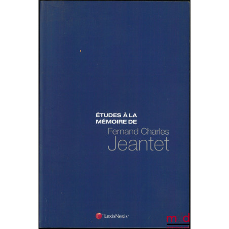 ÉTUDES À LA MÉMOIRE DE FERNAND CHARLES JEANTET, Préface de Martine Peissik-Jeantet et Thierry Jeantet