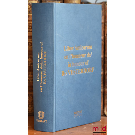 LIBER AMICORUM EN L’HONNEUR DE BO VESTERDORF, Préface de José Luis Da Cruz Vilaça, Études coordonnées par Carl Baudenbacher, ...