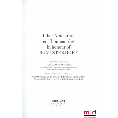 LIBER AMICORUM EN L’HONNEUR DE BO VESTERDORF, Préface de José Luis Da Cruz Vilaça, Études coordonnées par Carl Baudenbacher, ...