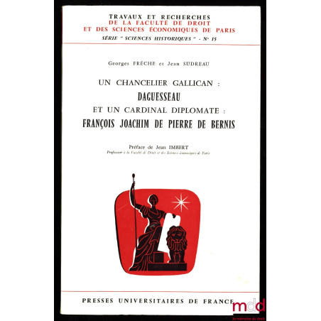 UN CHANCELIER ANGLICAN : DAGUESSEAU ET UN CARDINAL DIPLOMATE FRANÇOIS JOACHIM DE PIERRE DE BERNIS, Préface de Jean Imbert, Tr...