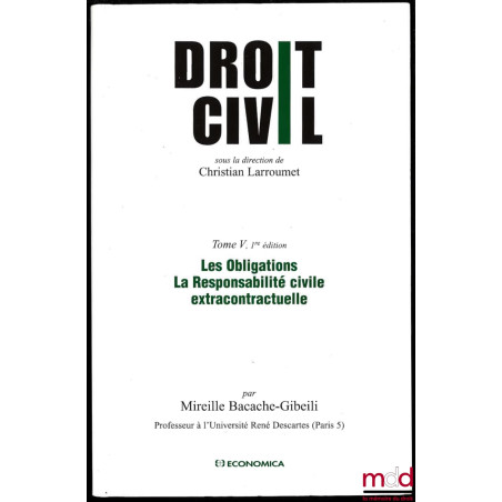 DROIT CIVIL sous la direction de Christian Larroumet, 1ère éd., t. V : Les obligations. La responsabilité civile extracontrac...
