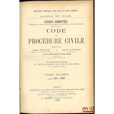 CODE DE PROCÉDURE CIVILE annoté par Albert TISSIER, Alcide DARRAS et LOUICHE-DESFONTAINES, avec la collaboration des Rédacteu...