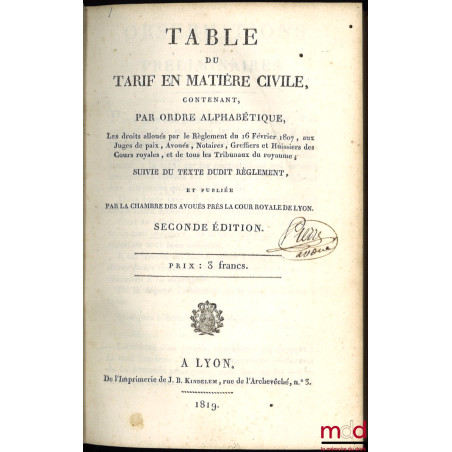 TABLE DU TARIF EN MATIÈRE CIVILE, contenant, par ordre alphabétique, les droits alloués par le Règlement du 16 Février 1807, ...