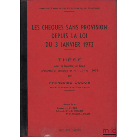 LES CHÈQUES SANS PROVISION DEPUIS LA LOI DU 3 JANVIER 1972, Thèse pour le Doctorat en Droit présentée et soutenue publiquemen...