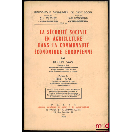 LA SÉCURITÉ SOCIALE EN AGRICULTURE DANS LA COMMUNAUTÉ ÉCONOMIQUE EUROPÉENNE, Préface R. Filhol, Bibl. d’ouvrages de droit soc...