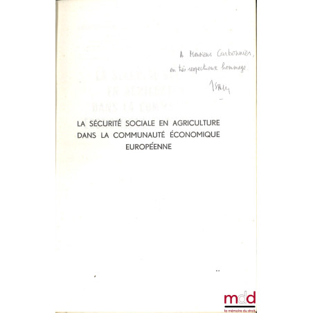 LA SÉCURITÉ SOCIALE EN AGRICULTURE DANS LA COMMUNAUTÉ ÉCONOMIQUE EUROPÉENNE, Préface R. Filhol, Bibl. d’ouvrages de droit soc...