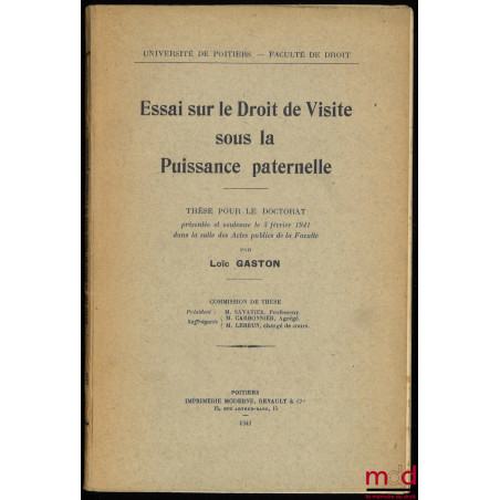 ESSAI SUR LE DROIT DE VISITE SOUS LA PUISSANCE PATERNELLE, Thèse pour le doctorat présentée et soutenue le 3 février 1941 dan...