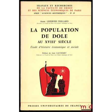 LA POPULATION DE DOLE AU XVIIIe SIÈCLE, Étude d’histoire économique et sociale, Préface de Jean Gaudemet, coll. Travaux et Re...