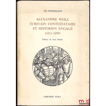 ALEXANDRE WEILL ÉCRIVAIN CONTESTATAIRE ET HISTORIEN ENGAGÉ (1811-1899), Préface de Jean Richer