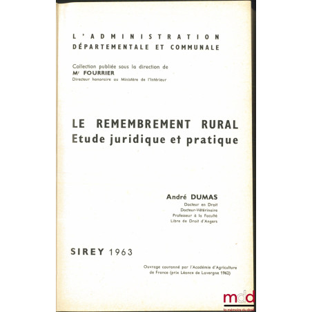 LE REMEMBREMENT RURAL. Étude juridique et pratique, coll. L’administration départementale et communale sous la dir. de M. Fou...