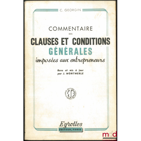 COMMENTAIRE DES CLAUSES ET CONDITIONS GÉNÉRALES IMPOSÉES AUX ENTREPRENEURS, 19e éd. revu et mis à jour par J. Montmerle