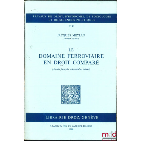LE DOMAINE FERROVIAIRE EN DROIT COMPARÉ (Droits français, allemand et suisse), coll. Travaux de droit, d’économie, de sociolo...