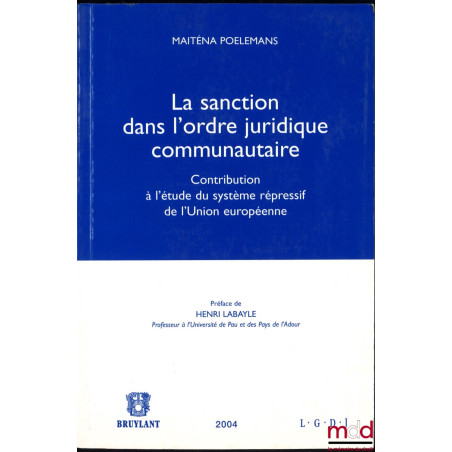 LA SANCTION DANS L’ORDRE JURIDIQUE COMMUNAUTAIRE, Contribution à l’étude du système répressif de l’Union européenne, Préface ...