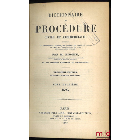 DICTIONNAIRE DE PROCÉDURE CIVILE ET COMMERCIALE, contenant la jurisprudence, l’opinion des auteurs, les usages du palais, le ...