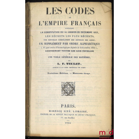 LES CODES DE L’EMPIRE FRANÇAIS contenant la CONSTITUTION DU 14 JANVIER-25 DÉCEMBRE 1852, les Lois et Décrets les plus récents...