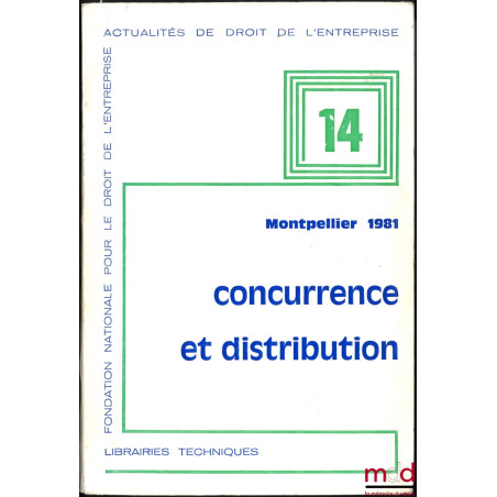 CONCURRENCE ET DISTRIBUTION, Montpellier 1981, XIIIe Journées d’Actualité du droit de l’Entreprise, coll. Actualité de Droit ...