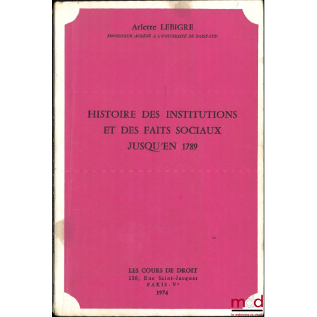 HISTOIRE DES INSTITUTIONS ET DES FAITS SOCIAUX JUSQU’EN 1789