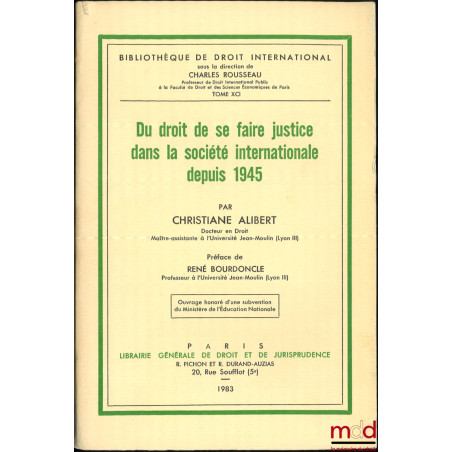 DU DROIT DE SE FAIRE JUSTICE DANS LA SOCIÉTÉ INTERNATIONALE DEPUIS 1945, Bibl. de droit intern., t. XCI
