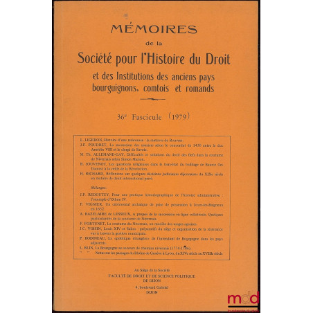 MÉMOIRES DE LA SOCIÉTÉ POUR L’HISTOIRE DU DROIT ET DES INSTITUTIONS DES ANCIENS PAYS BOURGUIGNONS, COMTOIS ET ROMANDS, 36ème ...