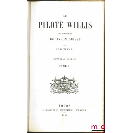 LE PILOTE WILLIS, pour faire suite au ROBINSON SUISSE, nouvelle éd., t. II