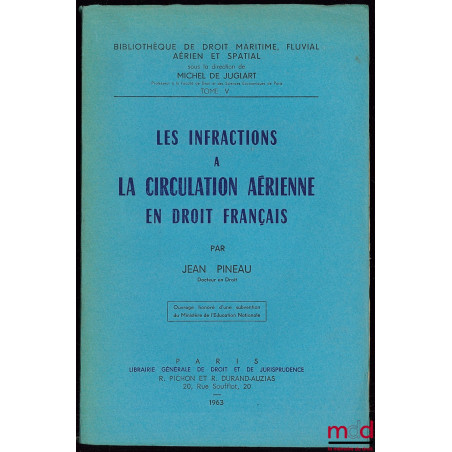 LES INFRACTIONS À LA CIRCULATION AÉRIENNE EN DROIT FRANÇAIS, Bibl. de droit maritime, fluvial, aérien et spatial, t. V