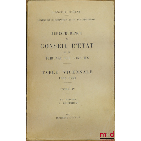JURISPRUDENCE DU CONSEIL D’ÉTAT ET DU TRIBUNAL DES CONFLITS, TABLES VICENNALES en 5 tomes de 1935 à 1954, [t. I (A - Con…) ma...