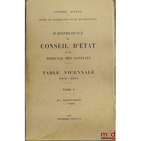 JURISPRUDENCE DU CONSEIL D’ÉTAT ET DU TRIBUNAL DES CONFLITS, TABLES VICENNALES en 5 tomes de 1935 à 1954, [t. I (A - Con…) ma...