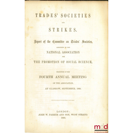 TRADES’ SOCIETIES AND STRIKES. Report of te Committee on Trades’ Societies, appointed by the National Association for the Pro...