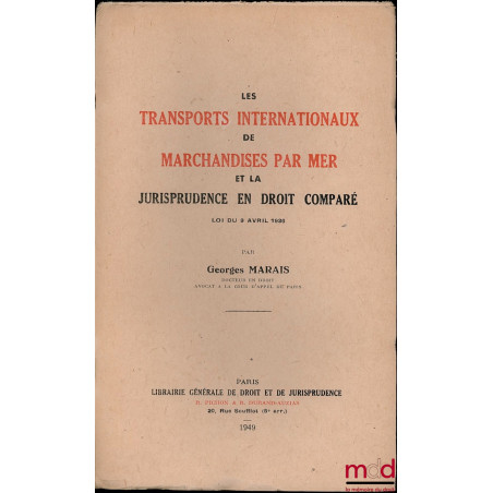 LES TRANSPORTS INTERNATIONAUX DE MARCHANDISES PAR MER ET LA JURISPRUDENCE EN DROIT COMPARÉ, LOI DU 9 AVRIL 1936