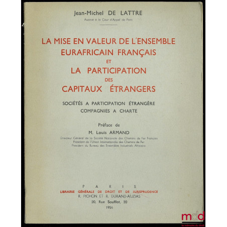 LA MISE EN VALEUR DE L’ENSEMBLE EURAFRICAIN FRANÇAIS ET LA PARTICIPATION DES CAPITAUX ÉTRANGERS, Préface de Louis Armand