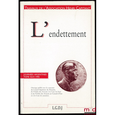 L’ENDETTEMENT, Journées argentines, t. XLVI (1995) ; Ouvrage publié avec le concours du Conseil Supérieur du Notariat, de l’O...