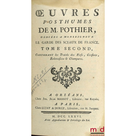 ŒUVRES POSTHUMES DE M. POTHIER dédiées à Monseigneur le Garde des Sceaux de France ; t. second contenant les traités des fief...
