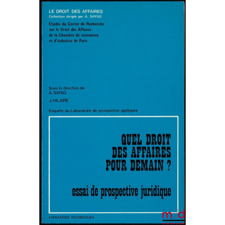 QUEL DROIT DES AFFAIRES POUR DEMAIN ? ESSAI DE PROSPECTIVE JURIDIQUE, Coll. Le Droit des affaires, Études du Centre de recher...