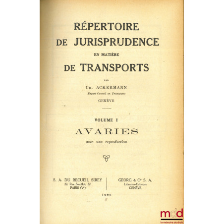 RÉPERTOIRE DE JURISPRUDENCE EN MATIÈRE DE TRANSPORTS,t. I : Avaries avec la reproduction de “Lettre de voiture 1787” ;t. II...