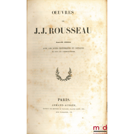 LES CONFESSIONS, Oeuvres de J. J. Rousseau, Nouvelle édition avec les notes historiques et critiques de tous les commentateurs