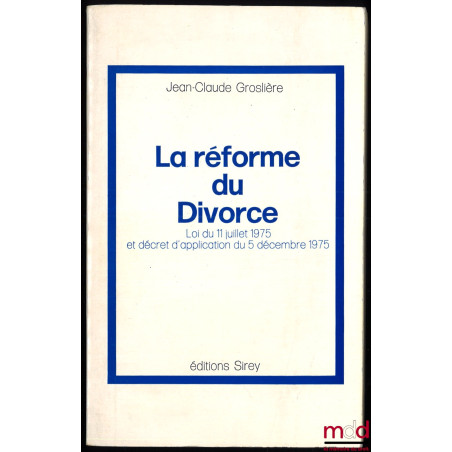 LA RÉFORME DU DIVORCE. Loi du 11 juillet 1975 et décret d’application du 5 décembre 1975