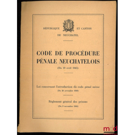 CODE DE PROCÉDURE PÉNALE NEUCHATELOIS (du 19 avr. 1945)
