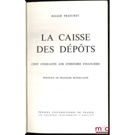 LA CAISSE DES DÉPOTS, CENT CINQUANTE ANS D’HISTOIRE FINANCIÈRE, Postface de François Bloch-Lainé