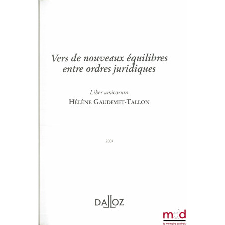 VERS DE NOUVEAUX ÉQUILIBRES ENTRE ORDRES JURIDIQUES, Mélanges en l’honneur de Hélène GAUDEMET-TALLON