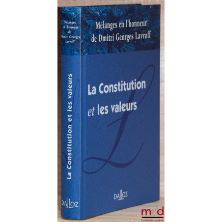 LA CONSTITUTION ET LES VALEURS, MÉLANGES EN L’HONNEUR DE DMITRI GEORGES LAVROFF, Préface de André Pouille et Ferdinand Mélin-...