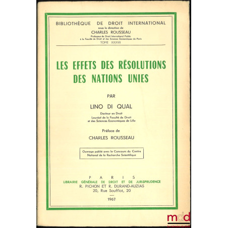LES EFFETS DES RÉSOLUTIONS DES NATIONS UNIES, Préface de Charles rousseau, Bibl. de droit intern., t. XXXVII