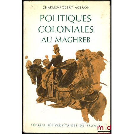 POLITIQUES COLONIALES AU MAGHREB, Coll. Hier