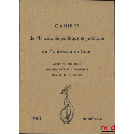 ACTES DU COLLOQUE SOUVERAINETÉ ET CITOYENNETÉ, Caen, 16-17-18 mai 1983, coll. Cahiers de Philosophie politique et juridique, ...