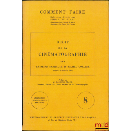 DROIT DE LA CINÉMATOGRAPHIE, Préface de Jacques FLAUD, Coll. Comment faire, t. VIII