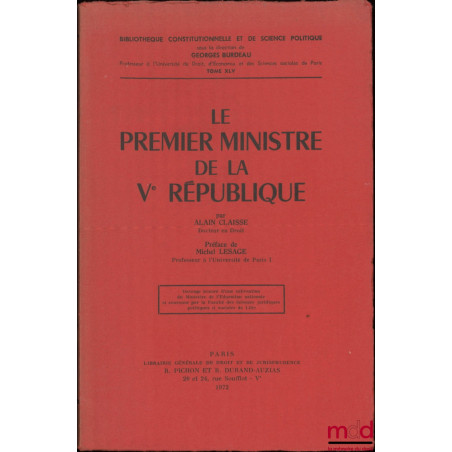 LE PREMIER MINISTRE DE LA Ve RÉPUBLIQUE, Préface de Michel Lesage, Bibl. Constitutionnelle et de Sc. Politique, t. XLV